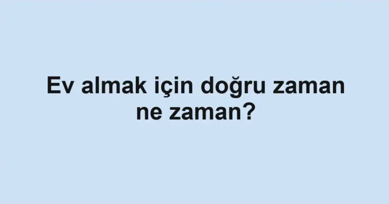 ev-almak-icin-dogru-zaman-ne-zaman