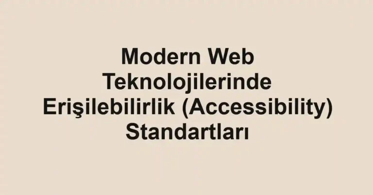 modern-web-teknolojilerinde-erisilebilirlik-accessibility-standartlari