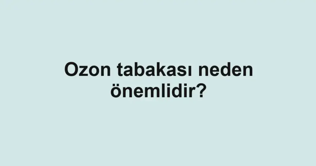 ozon-tabakasi-neden-onemlidir